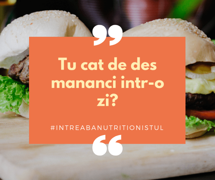 Tu cat de des mananci intr-o zi_